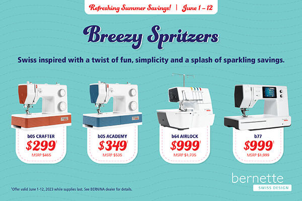 Shop our Refreshing Savings Sale June 1-12 and SAVE up to 50% Off select bernette and BERNINA sewing machines, sergers, Q-Series Longarms, and accessories! PLUS CLASSROOM MACHINE SALE Specials. It’s our BIGGEST STORE SALE of The YEAR at The Nancy Zieman Sewing Studio! Save up to 50% Off bernette Sewing Machines and Sergers at Nancy Zieman Productions at ShopNZP.com