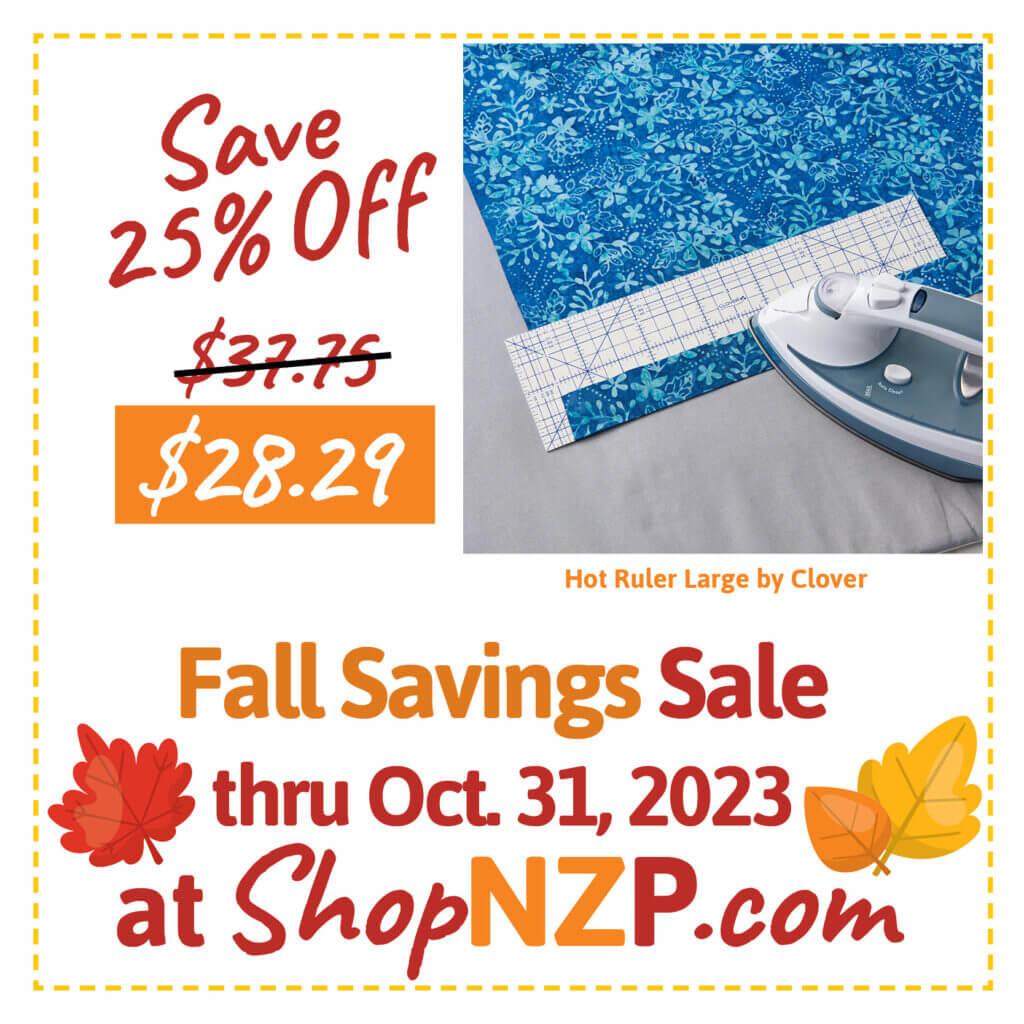 Shop Our Fall Savings Sale thru October 31, 2023 at Nancy Zieman Productions at ShopNZP.com and in store at the Nancy Zieman Sewing Studio, downtown Beaver Dam WI!