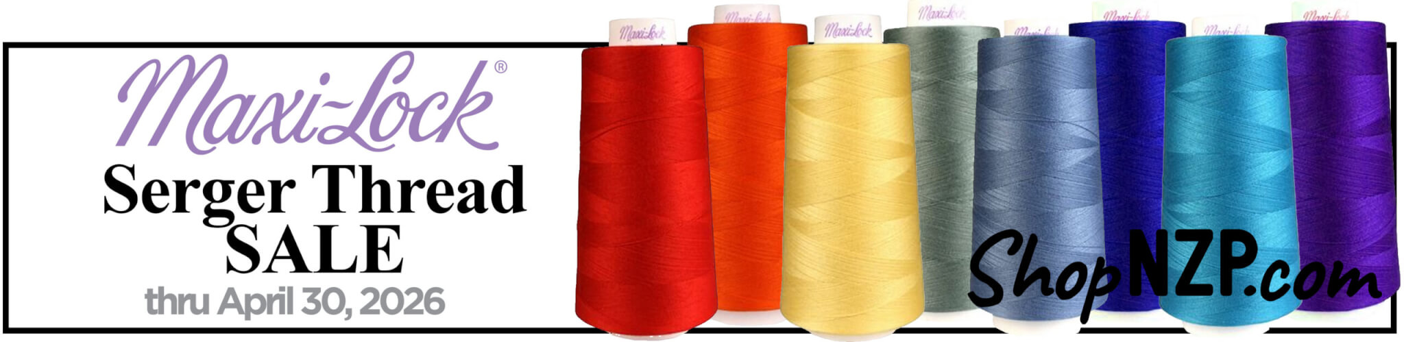 Maxi-Lock Serger Thread SALE at Nancy Zieman Productions at ShopNZP.com now through through April 30, 2026